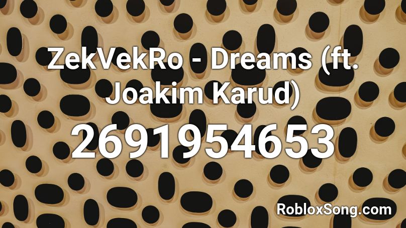 Zekvekro Dreams Ft Joakim Karud Roblox Id Roblox Music Codes - roblox music codes to biz & crvck jvck