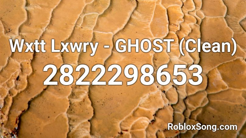Wxtt Lxwry - GHOST (Clean) Roblox ID