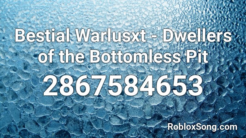 Bestial Warlusxt - Dwellers of the Bottomless Pit Roblox ID