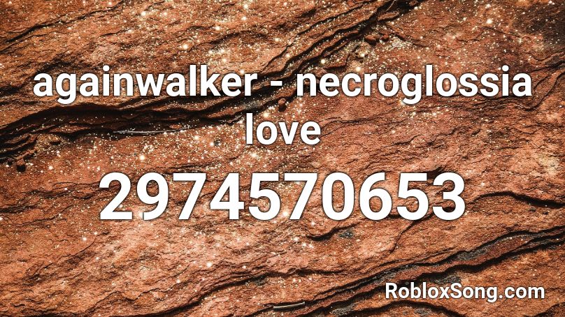 againwalker - necroglossia love Roblox ID