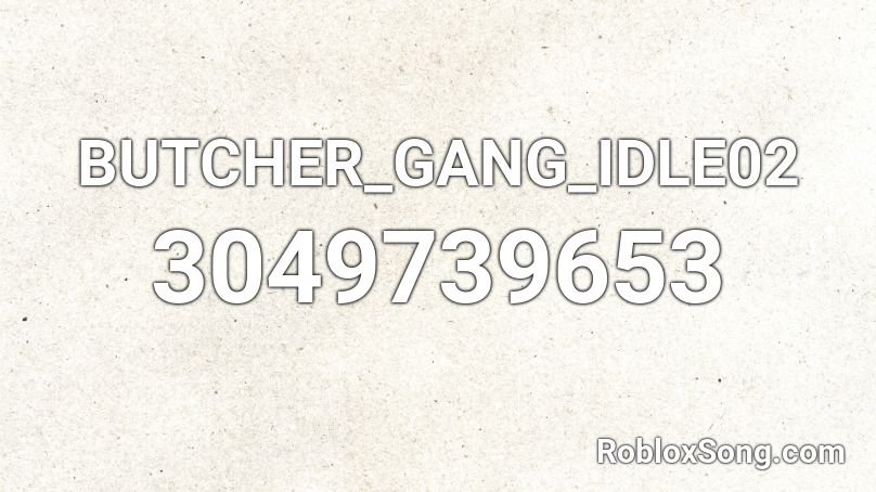 BUTCHER_GANG_IDLE02 Roblox ID