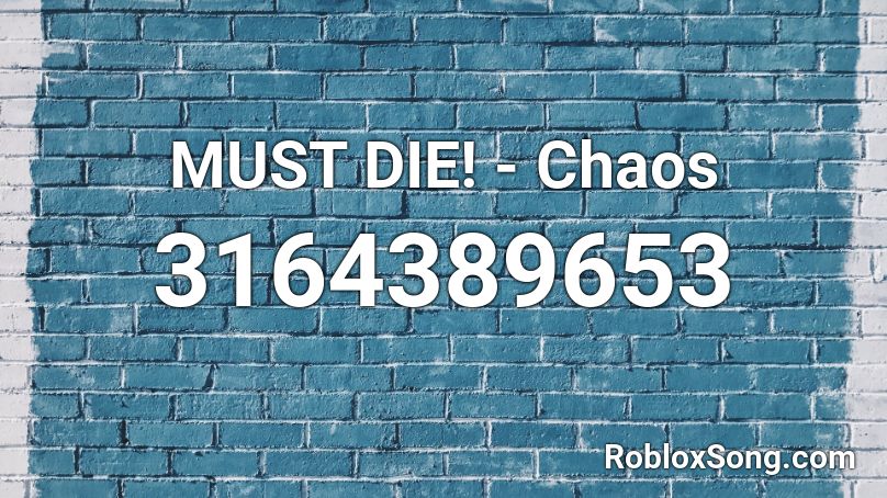 MUST DIE! - Chaos Roblox ID