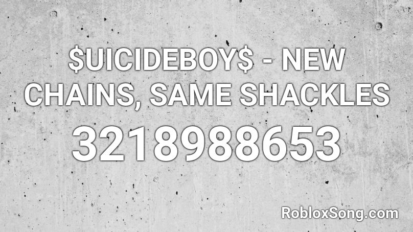Uicideboy New Chains Same Shackles Roblox Id Roblox Music Codes - suicide boys roblox id