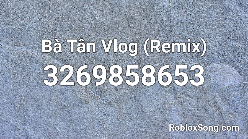 Bà Tân Vlog (Remix) Roblox ID