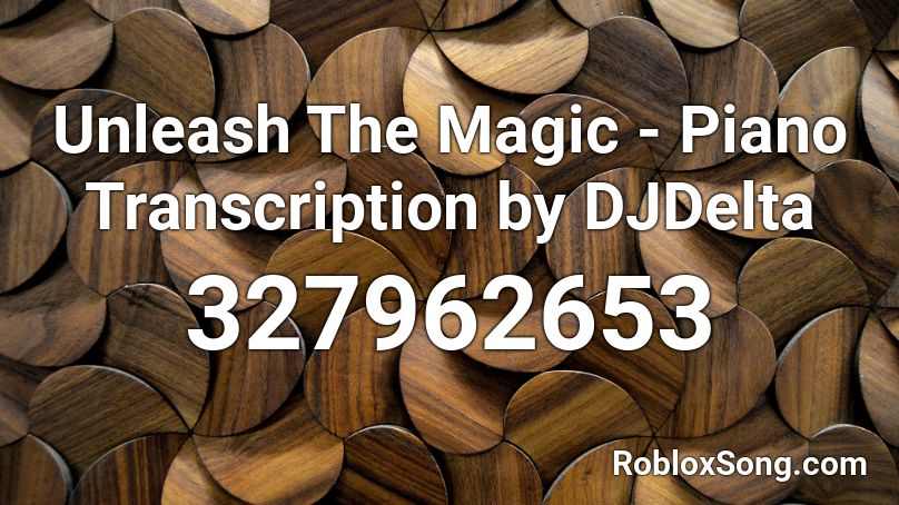 Unleash The Magic - Piano Transcription by DJDelta Roblox ID