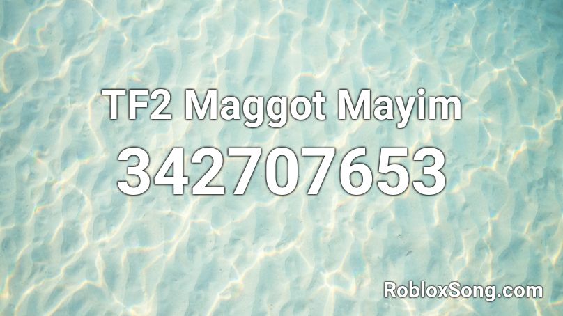 TF2 Maggot Mayim Roblox ID
