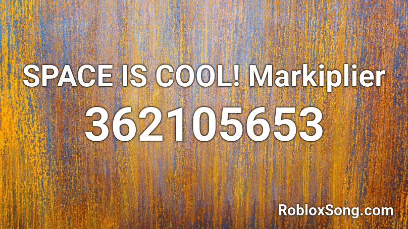 SPACE IS COOL!  Markiplier Roblox ID