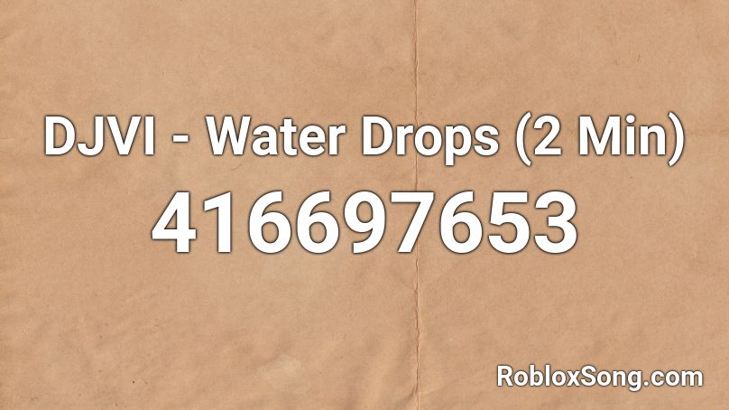 DJVI - Water Drops (2 Min) Roblox ID