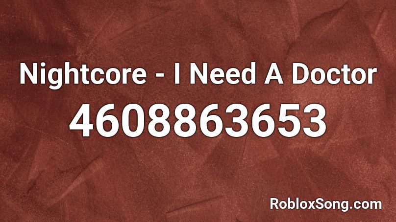 Nightcore - I Need A Doctor Roblox ID