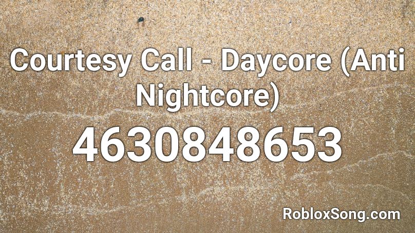 Courtesy Call Daycore Anti Nightcore Roblox Id Roblox Music Codes - courtesy call roblox id code