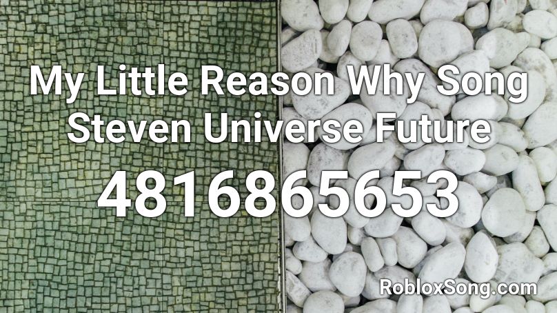 My Little Reason Why Song Steven Universe Future Roblox ID