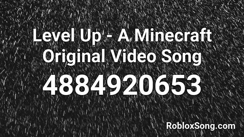 Level Up - A Minecraft Original Video Song Roblox ID