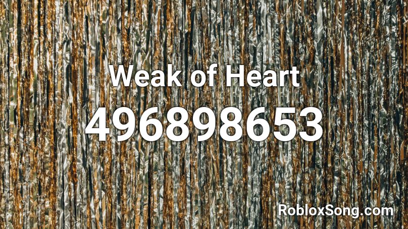 Weak Of Heart Roblox Id Roblox Music Codes - weak music id roblox