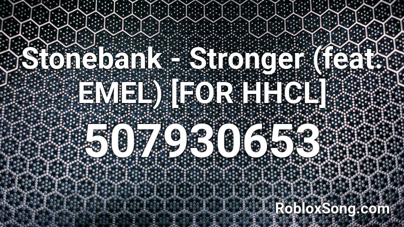 Stonebank - Stronger (feat. EMEL) [FOR HHCL] Roblox ID