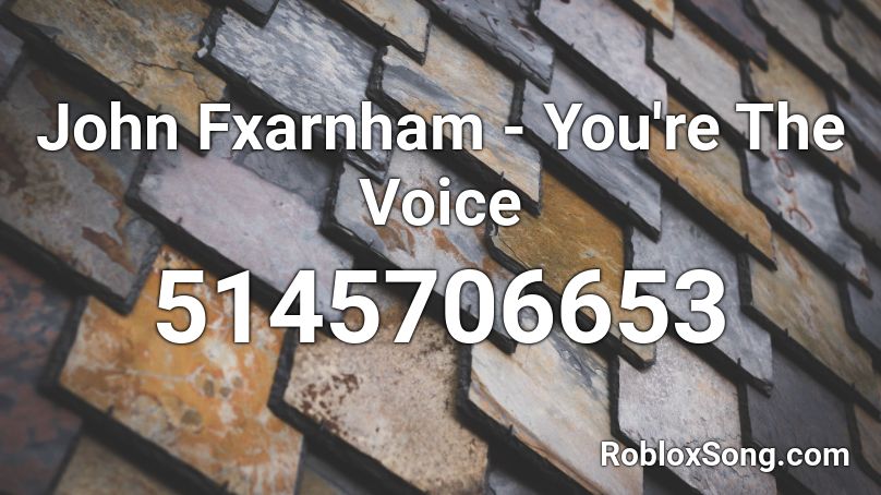 John Fxarnham You Re The Voice Roblox Id Roblox Music Codes - the voice roblox