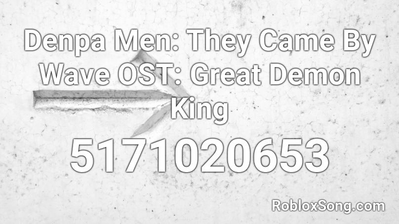 The Denpa Men: They Came By Wave: Great Demon King Roblox ID