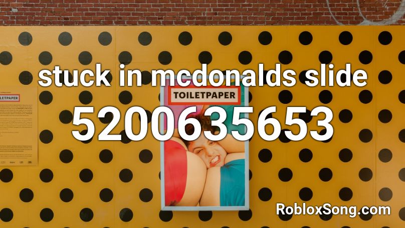 stuck in mcdonalds slide Roblox ID