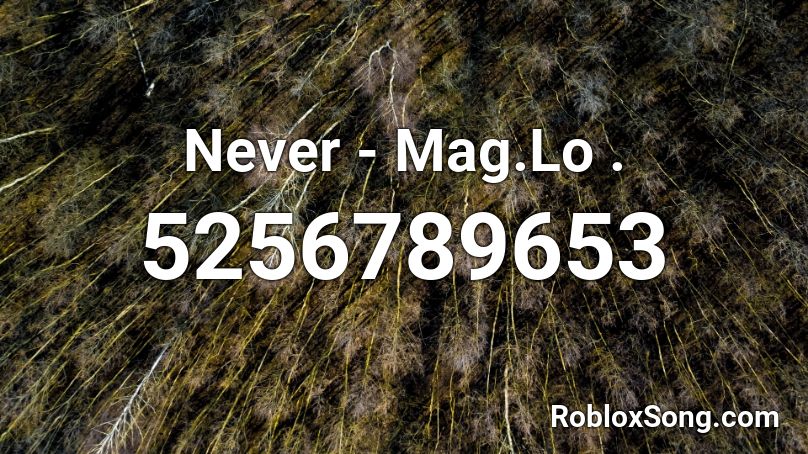 Never Mag Lo Roblox Id Roblox Music Codes