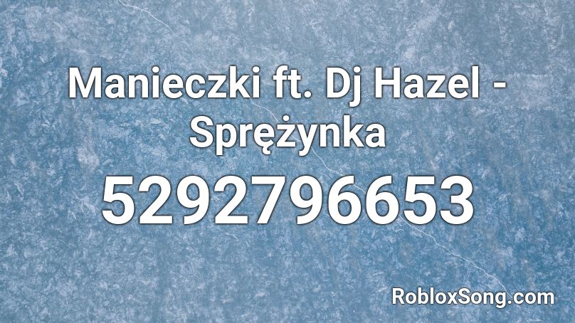 Manieczki ft. Dj Hazel - Sprężynka Roblox ID