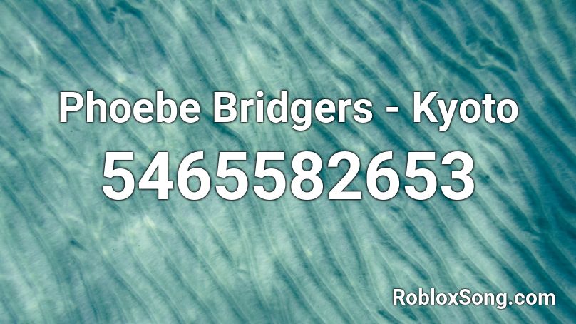 Phoebe Bridgers Kyoto Roblox Id Roblox Music Codes - subeme la radio roblox music id