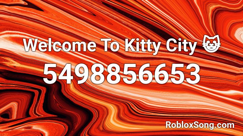 Welcome To Kitty City 😺 Roblox ID