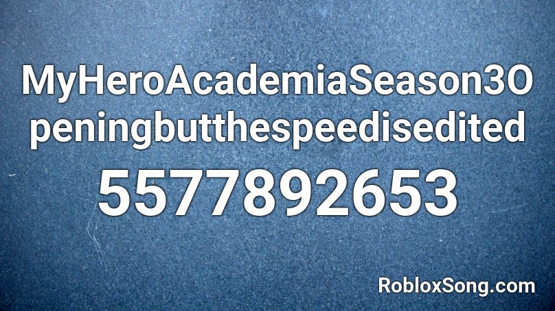 MyHeroAcademiaSeason3Openingbutthespeedisedited Roblox ID