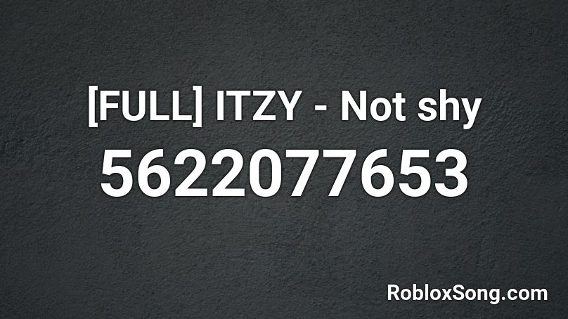 [FULL] ITZY - Not shy Roblox ID