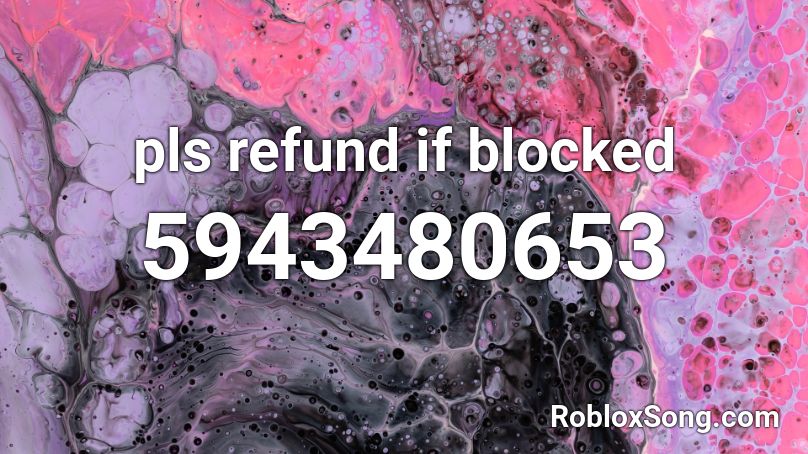 pls refund if blocked Roblox ID