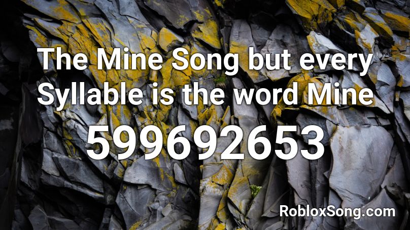 The Mine Song but every Syllable is the word Mine Roblox ID
