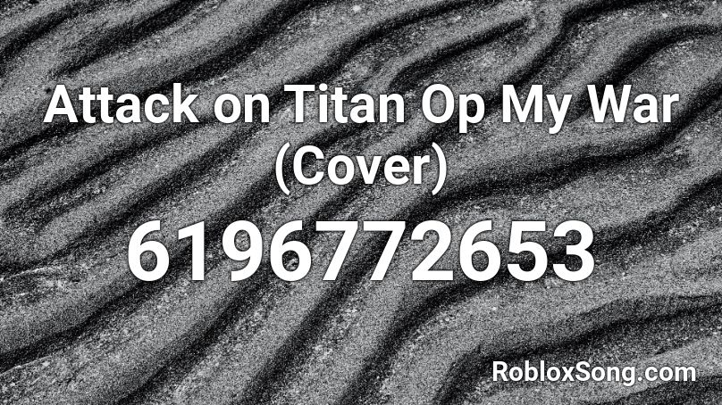 Attack on Titan - My war (not original) Roblox ID