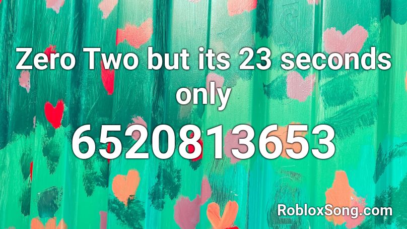 Zero Two but its 23 seconds only Roblox ID