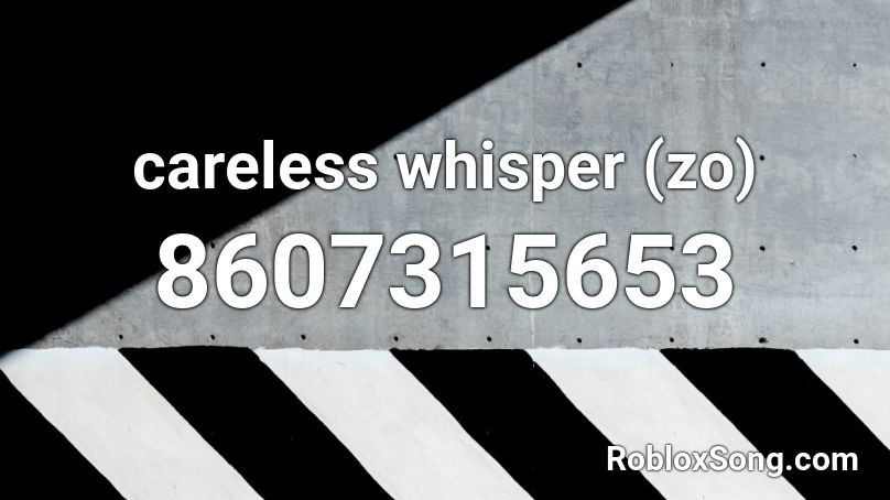 careless whisper (zo) Roblox ID