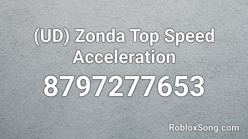 (UD)  Zonda Top Speed Acceleration Roblox ID