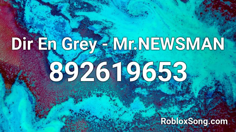 Dir En Grey - Mr.NEWSMAN Roblox ID