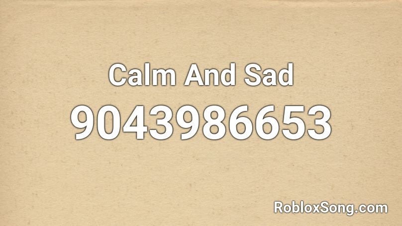 Calm And Sad Roblox ID