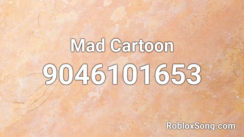 Mad Cartoon Roblox ID