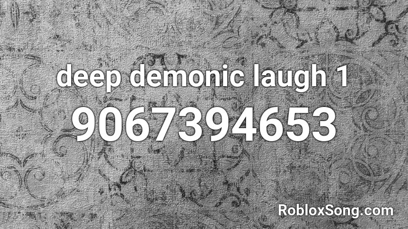 deep demonic laugh 1 Roblox ID