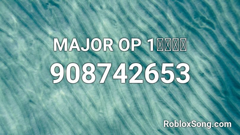 MAJOR OP 1「心絵」 Roblox ID