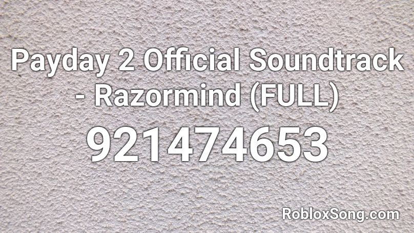 Payday 2 Official Soundtrack - Razormind (FULL) Roblox ID