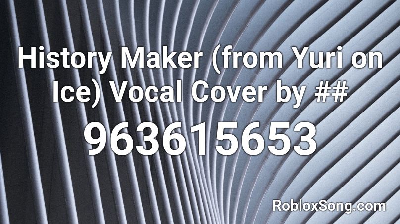 History Maker From Yuri On Ice Vocal Cover By Roblox Id Roblox Music Codes - yuri on ice roblox id