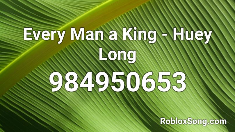 Every Man a King - Huey Long Roblox ID