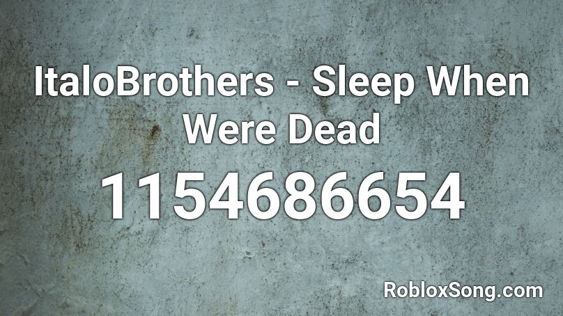 ItaloBrothers - Sleep When Were Dead Roblox ID