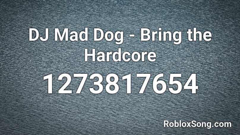 DJ Mad Dog - Bring the Hardcore Roblox ID