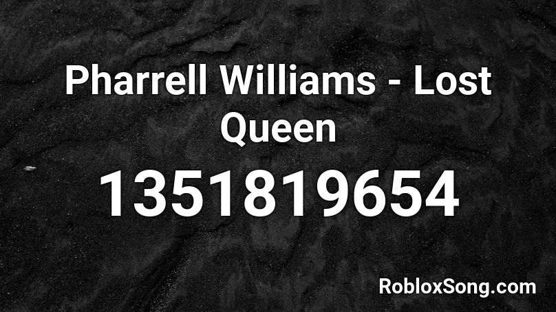 Pharrell Williams - Lost Queen Roblox ID
