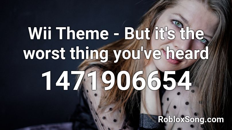 Wii Theme But It S The Worst Thing You Ve Heard Roblox Id Roblox Music Codes - wii theme roblox id