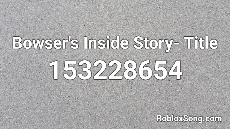 Bowser's Inside Story- Title Roblox ID
