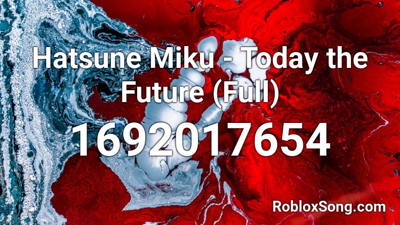 Hatsune Miku - Today the Future (Full) Roblox ID