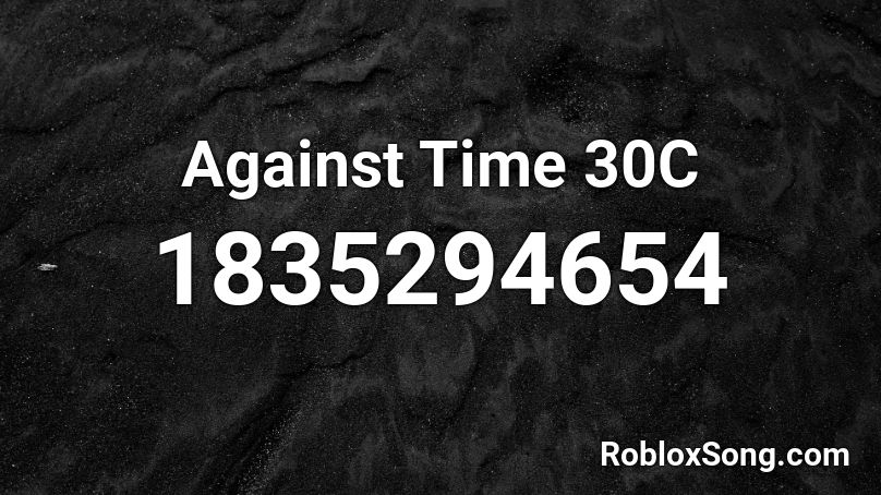 Against Time 30C Roblox ID