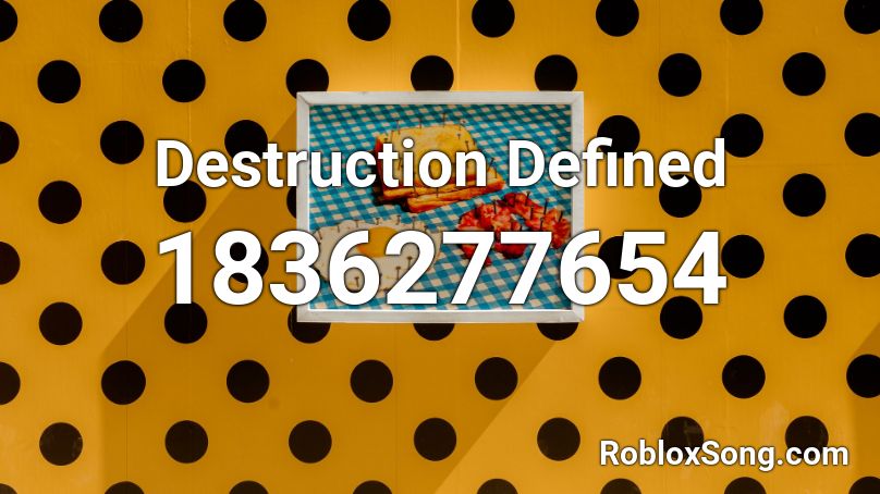 Destruction Defined Roblox ID