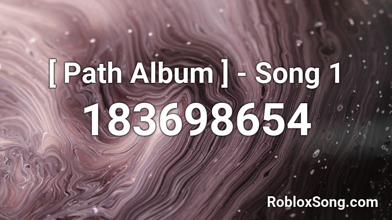 [ Path Album ] - Song 1 Roblox ID